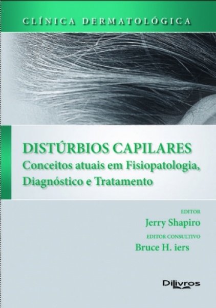 Clinica Dermatologica Disturbios Capilares- Conceitos Atuais Em Fisiopatologia, Diagnóstico E Tratam