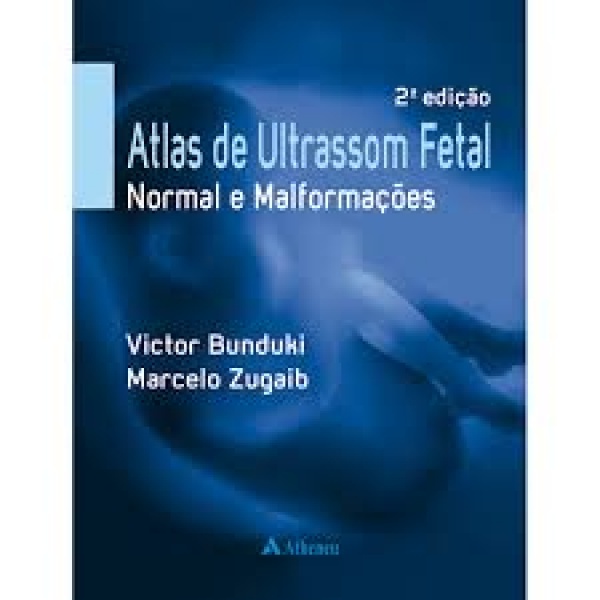 Atlas De Ultrassom Fetal Normal E Malformações - 2A. Edição.