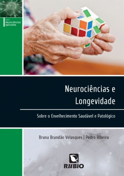 Neurociências e Longevidade - Sobre o Envelhecimento Saudável e Patológico