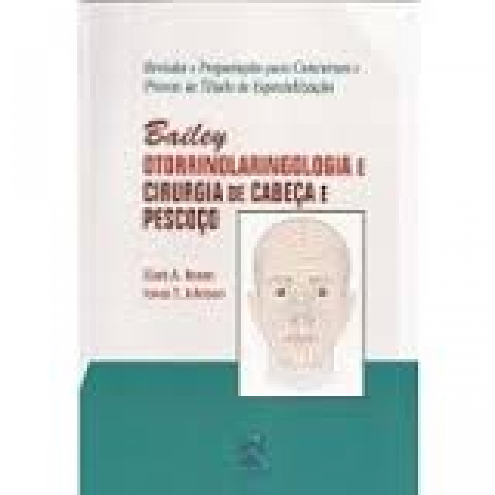 Bailey - Otorrinolaringologia E Cirurgia De Cabeça E Pescoço - Revisão E Preparação Para Concursos E Provas De Título De Especialização