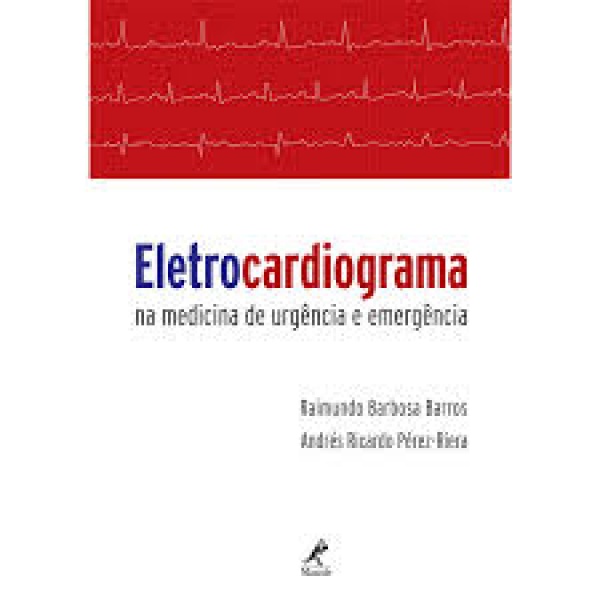 Eletrocardiograma Na Medicina De Urgência E Emergência – 1ª Edição