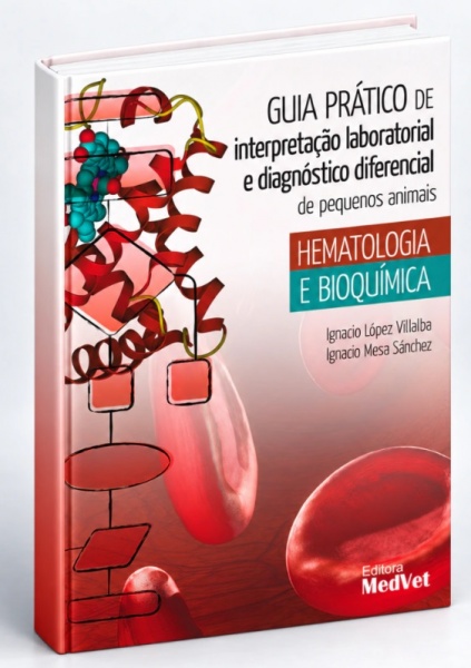 Guia Prático De Interpretação Laboratorial E Diagnóstico Diferencial De Pequenos Animais - Hematologia E Bioquímica