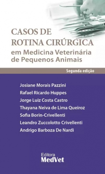 Casos De Rotina Cirúrgica Em Medicina Veterinária De Pequenos Animais - 2° Edição